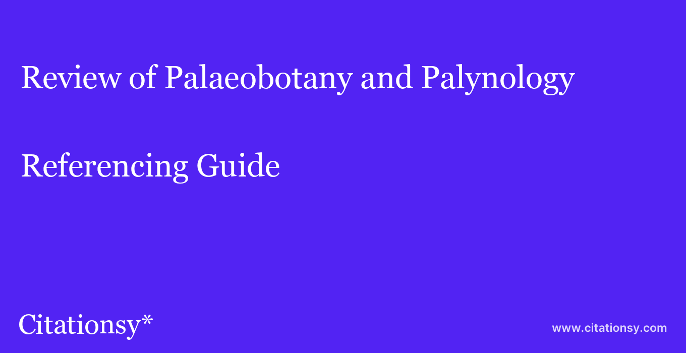 cite Review of Palaeobotany and Palynology  — Referencing Guide